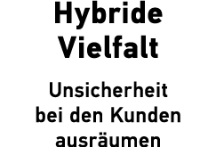 Hybride Vielfalt Unsicherheit bei den Kunden ausr umen