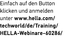 Einfach auf den Button ­klicken und anmelden ­unter www.hella.com/ techworld/de/Training/HELLA Webinare 60286/
