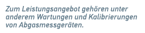 Zum Leistungsangebot geh ren unter anderem Wartungen und ­Kalibrierungen von Abgasmessger ten.