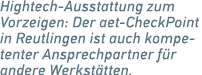 Hightech Ausstattung zum Vorzeigen: Der aet CheckPoint in Reutlingen ist auch kompetenter Ansprechpartner f r ­andere...