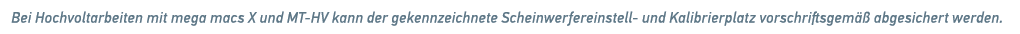 Bei Hochvoltarbeiten mit mega macs X und MT HV kann der gekennzeichnete Scheinwerfereinstell und Kalibrierplatz vorsc...