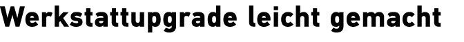 Werkstattupgrade leicht gemacht