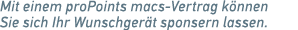 Mit einem proPoints macs Vertrag k nnen Sie sich Ihr Wunschger t sponsern lassen. 