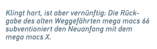 Klingt hart, ist aber vern nftig: Die R ck­gabe des alten Weggef hrten mega macs 66 subventioniert den Neuanfang mit ...