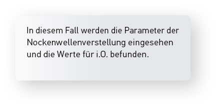 In diesem Fall werden die Parameter der Nockenwellenverstellung eingesehen und die Werte f r i.O. befunden.