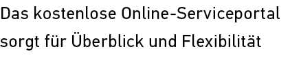 Das kostenlose Online Serviceportal sorgt f r berblick und Flexibilit t