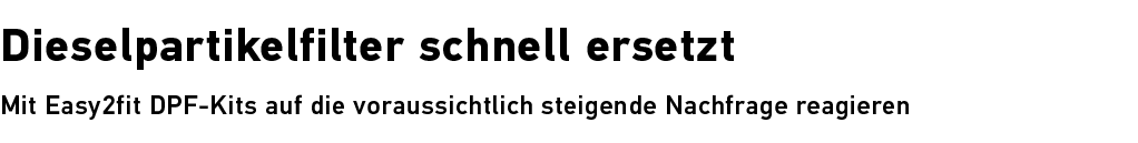 Dieselpartikelfilter schnell ­ersetzt Mit Easy2fit DPF Kits auf die voraussichtlich steigende Nachfrage reagieren