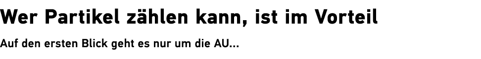Wer Partikel z hlen kann, ist im Vorteil Auf den ersten Blick geht es nur um die AU... 