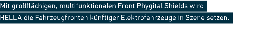 Mit gro fl chigen, multifunktionalen Front Phygital Shields wird HELLA die Fahrzeugfronten k nftiger Elektrofahrzeuge...