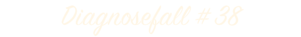 Diagnosefall # 38