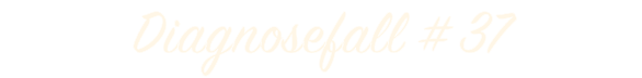 Diagnosefall # 37