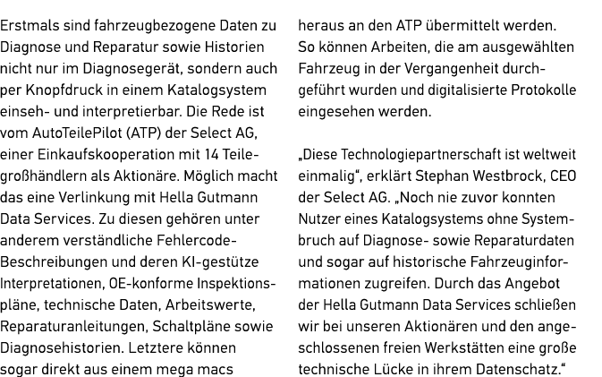 Erstmals sind fahrzeugbezogene Daten zu Diagnose und Reparatur sowie Historien nicht nur im Diagnoseger t, sondern au...