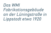 Das WMI ­Fabrikationsgeb ude an der L ningstra e in Lippstadt etwa 1920