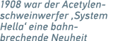 1908 war der Acetylenschweinwerfer ‚System Hella‘ eine bahn­brechende Neuheit