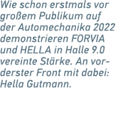 Wie schon erstmals vor gro em Publikum auf der Automechanika 2022 demonstrieren FORVIA und HELLA in Halle 9.0 vereint...