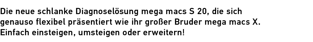 Die neue schlanke Diagnosel sung mega macs S 20, die sich genauso flexibel pr sentiert wie ihr gro er Bruder mega mac...
