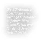 Die SDI Benutzeroberfl che stellt wichtige Funktionen auf einen Blick in den Fokus und f r den Schnell­zugriff bereit.
