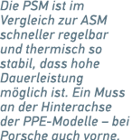 Die PSM ist im ­Vergleich zur ASM schneller regelbar und thermisch so ­stabil, dass hohe Dauerleistung ­m glich ist. ...
