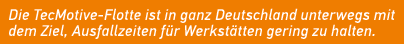Die TecMotive Flotte ist in ganz Deutschland unterwegs mit dem Ziel, Ausfallzeiten f r Werkst tten gering zu halten.