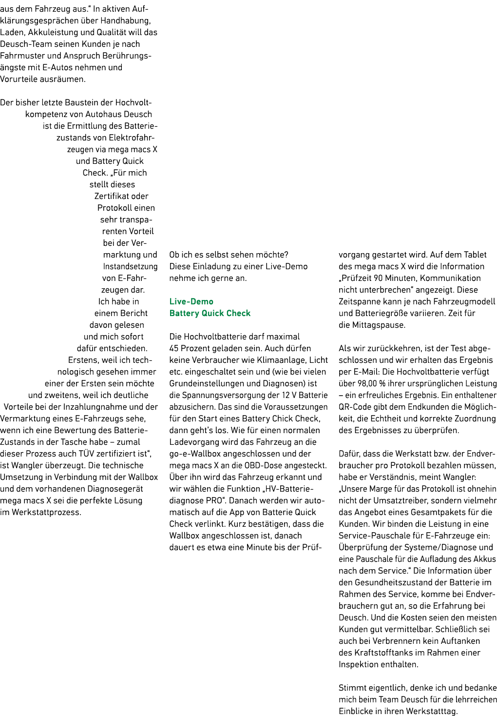 aus dem Fahrzeug aus.“ In aktiven Aufkl rungsgespr chen ber Handhabung, Laden, Akkuleistung und Qualit t will das De...