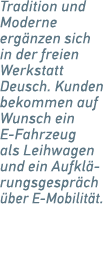 Tradition und Moderne ­erg nzen sich in der freien Werkstatt Deusch. Kunden bekommen auf Wunsch ein ­E Fahrzeug als L...