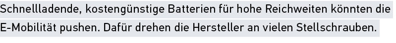 Schnellladende, kosteng nstige Batterien f r hohe Reichweiten k nnten die E Mobilit t pushen. Daf r drehen die Herste...