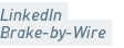 LinkedIn Brake by Wire