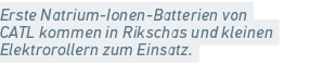 Erste Natrium Ionen Batterien von CATL kommen in Rikschas und kleinen Elektrorollern zum Einsatz.