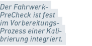 Der Fahrwerk PreCheck ist fest im Vorbereitungs Prozess einer Kali brierung integriert.
