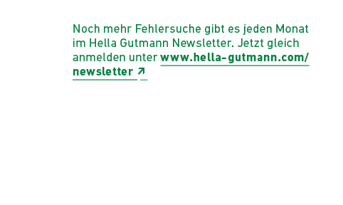 Noch mehr Fehlersuche gibt es jeden Monat im Hella Gutmann Newsletter. Jetzt gleich anmelden unter www.hella gutmann....